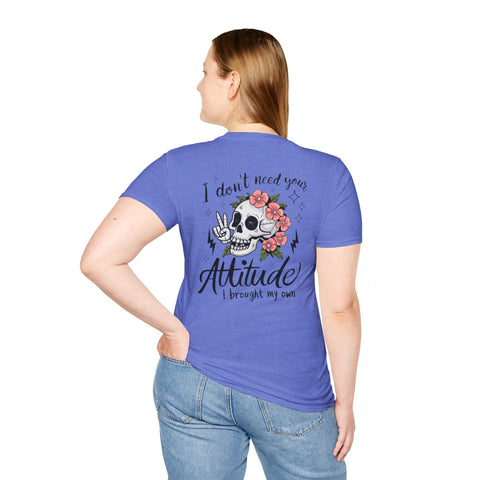 Skull Floral Unisex T-Shirt - I don't need your attitude I brought my own