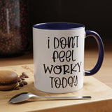 Funny Accent Coffee Mug - 'I Don't Feel Worky Today' - 11oz & 15oz