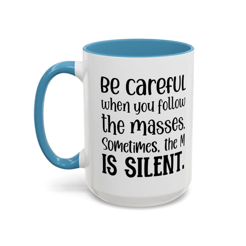 Coffee Mug - 'Be Careful When You Follow the Masses'