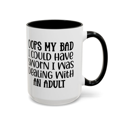 Humorous Accent Coffee Mug - "Oops, My Bad, Dealing with an Adult"