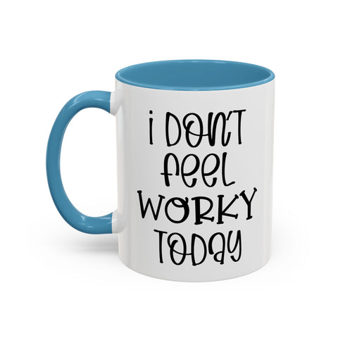 Funny Accent Coffee Mug - 'I Don't Feel Worky Today' - 11oz & 15oz