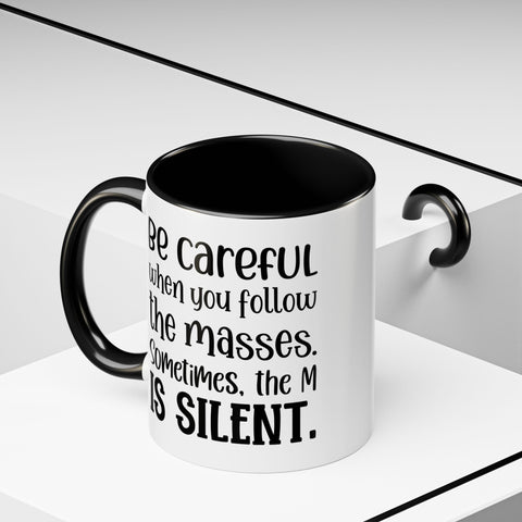 Coffee Mug - 'Be Careful When You Follow the Masses'