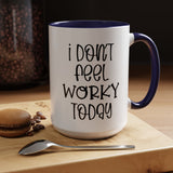 Funny Accent Coffee Mug - 'I Don't Feel Worky Today' - 11oz & 15oz