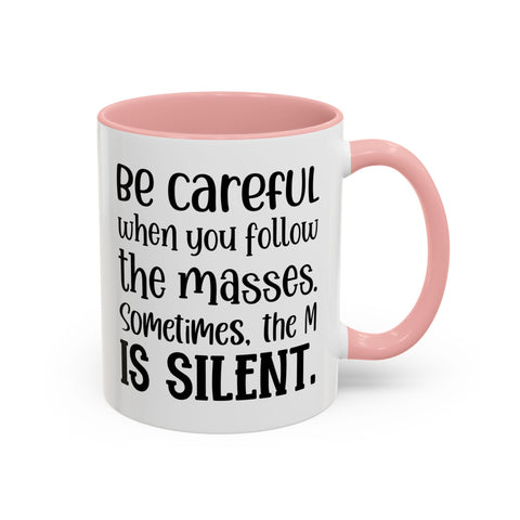 Coffee Mug - 'Be Careful When You Follow the Masses'