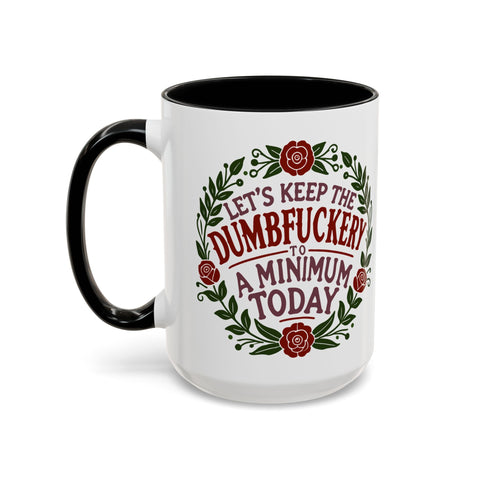 Mug - 'Let's Keep the Dumbfuckery to a Minimum Today' Funny Quote Coffee Cup