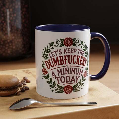 Mug - 'Let's Keep the Dumbfuckery to a Minimum Today' Funny Quote Coffee Cup