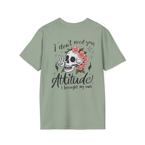 Skull Floral Unisex T-Shirt - I don't need your attitude I brought my own