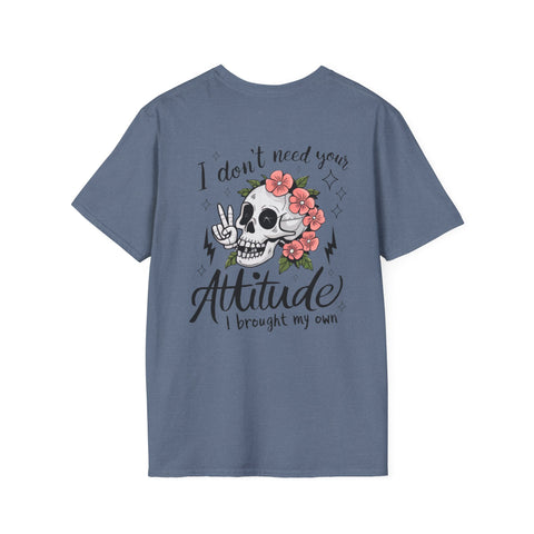 Skull Floral Unisex T-Shirt - I don't need your attitude I brought my own