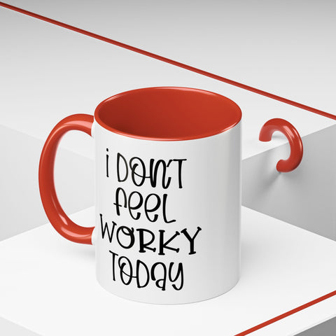 Funny Accent Coffee Mug - 'I Don't Feel Worky Today' - 11oz & 15oz