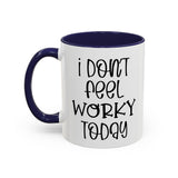 Funny Accent Coffee Mug - 'I Don't Feel Worky Today' - 11oz & 15oz