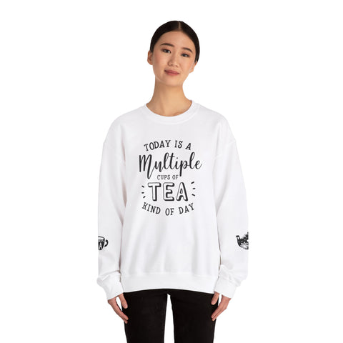 Crewneck Sweatshirt - Today Is A Multiple Cups Of Tea Kind of Day