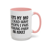 Humorous Accent Coffee Mug - "Oops, My Bad, Dealing with an Adult"