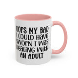 Humorous Accent Coffee Mug - "Oops, My Bad, Dealing with an Adult"