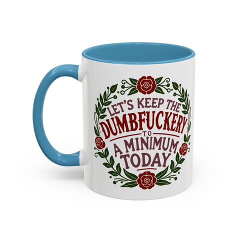 Mug - 'Let's Keep the Dumbfuckery to a Minimum Today' Funny Quote Coffee Cup