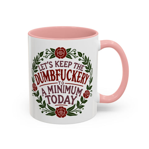 Mug - 'Let's Keep the Dumbfuckery to a Minimum Today' Funny Quote Coffee Cup