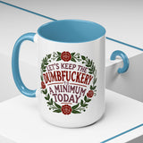 Mug - 'Let's Keep the Dumbfuckery to a Minimum Today' Funny Quote Coffee Cup