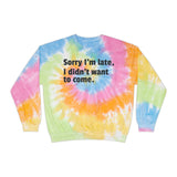 Tie-Dye Sweatshirt Sorry I'm Late I Didn't Want to Come