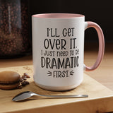 Funny Accent Coffee Mug - "I'll Get Over It, I Just Need to Be Dramatic First" - Gift for Coffee Lovers