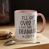 Funny Accent Coffee Mug - "I'll Get Over It, I Just Need to Be Dramatic First" - Gift for Coffee Lovers