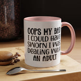 Humorous Accent Coffee Mug - "Oops, My Bad, Dealing with an Adult"