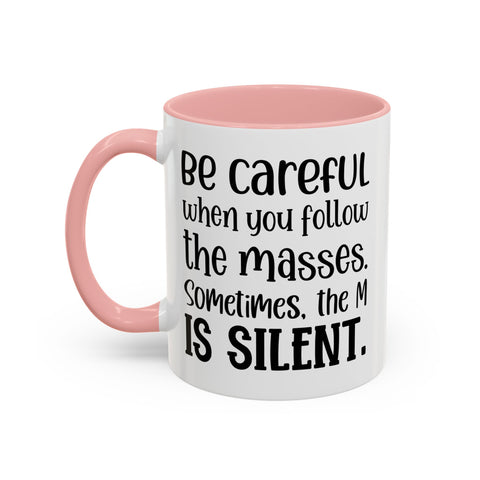 Coffee Mug - 'Be Careful When You Follow the Masses'