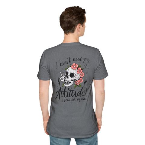 Skull Floral Unisex T-Shirt - I don't need your attitude I brought my own