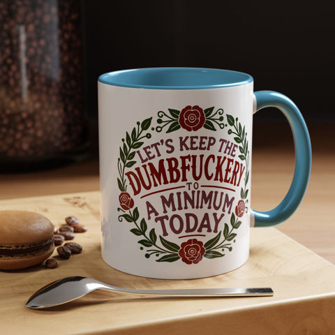 Mug - 'Let's Keep the Dumbfuckery to a Minimum Today' Funny Quote Coffee Cup