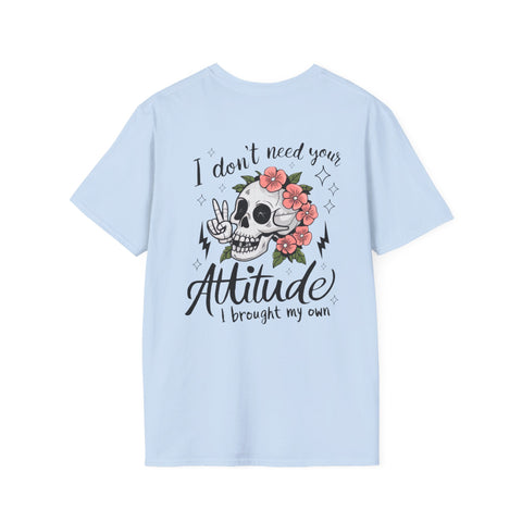 Skull Floral Unisex T-Shirt - I don't need your attitude I brought my own