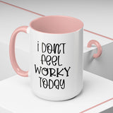 Funny Accent Coffee Mug - 'I Don't Feel Worky Today' - 11oz & 15oz