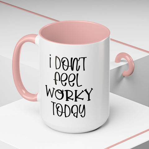 Funny Accent Coffee Mug - 'I Don't Feel Worky Today' - 11oz & 15oz