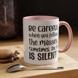 Coffee Mug - 'Be Careful When You Follow the Masses'