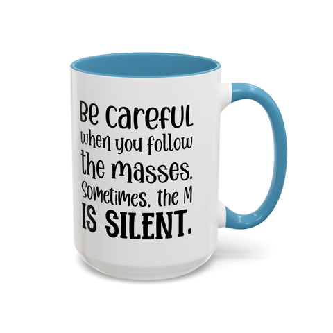 Coffee Mug - 'Be Careful When You Follow the Masses'