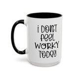 Funny Accent Coffee Mug - 'I Don't Feel Worky Today' - 11oz & 15oz