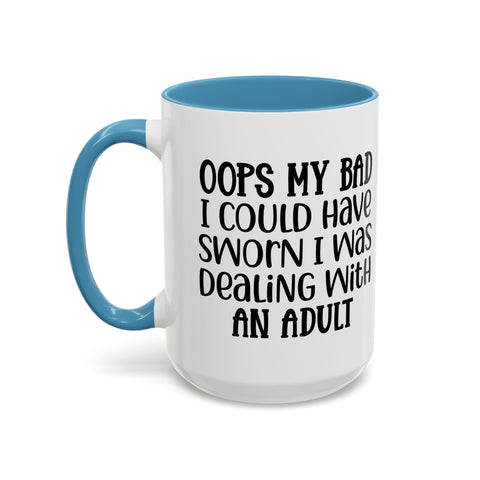 Humorous Accent Coffee Mug - "Oops, My Bad, Dealing with an Adult"