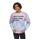 Tie-Dye Sweatshirt Sorry I'm Late I Didn't Want to Come