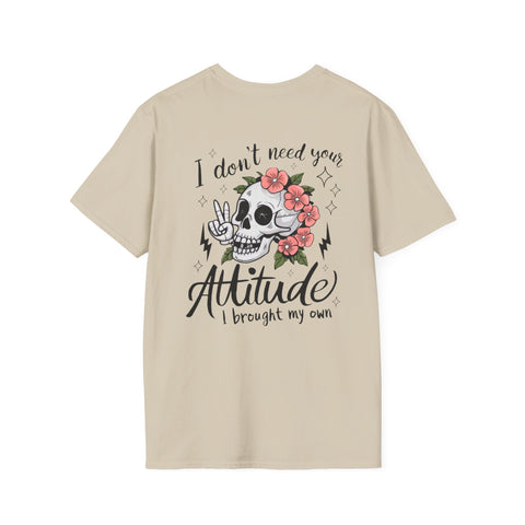 Skull Floral Unisex T-Shirt - I don't need your attitude I brought my own