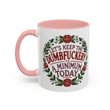 Mug - 'Let's Keep the Dumbfuckery to a Minimum Today' Funny Quote Coffee Cup