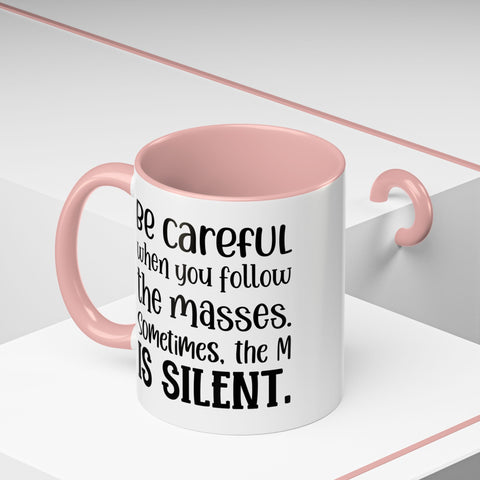 Coffee Mug - 'Be Careful When You Follow the Masses'