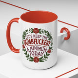 Mug - 'Let's Keep the Dumbfuckery to a Minimum Today' Funny Quote Coffee Cup