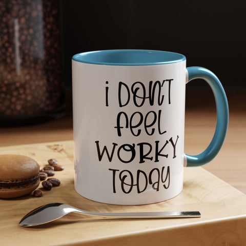 Funny Accent Coffee Mug - 'I Don't Feel Worky Today' - 11oz & 15oz