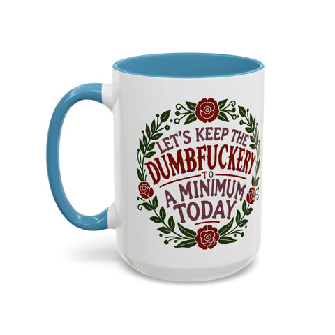 Mug - 'Let's Keep the Dumbfuckery to a Minimum Today' Funny Quote Coffee Cup