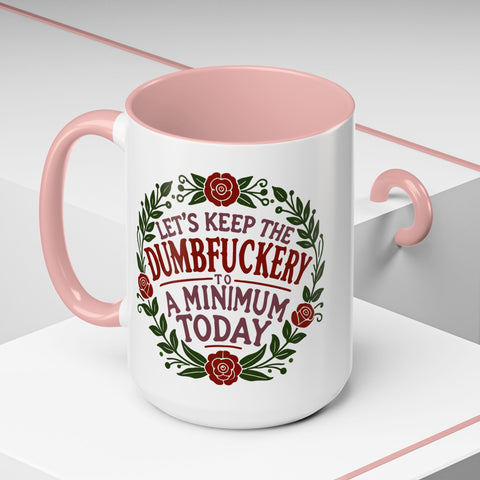 Mug - 'Let's Keep the Dumbfuckery to a Minimum Today' Funny Quote Coffee Cup