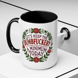 Mug - 'Let's Keep the Dumbfuckery to a Minimum Today' Funny Quote Coffee Cup