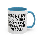 Humorous Accent Coffee Mug - "Oops, My Bad, Dealing with an Adult"