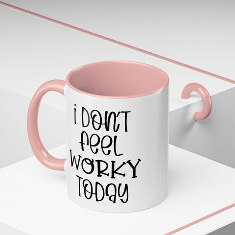 Funny Accent Coffee Mug - 'I Don't Feel Worky Today' - 11oz & 15oz