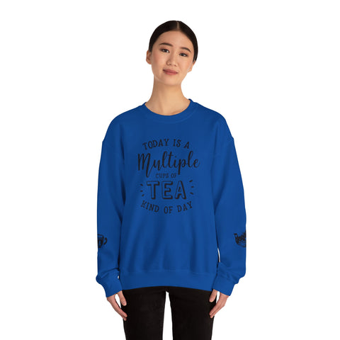 Crewneck Sweatshirt - Today Is A Multiple Cups Of Tea Kind of Day