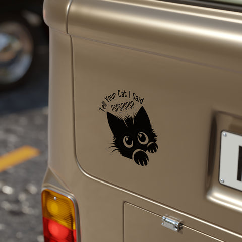 Funny Cat Transparent Outdoor Sticker - "Tell Your Cat I Said PSPSPSPS" - Die-Cut Design