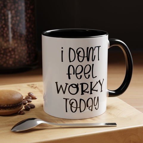 Funny Accent Coffee Mug - 'I Don't Feel Worky Today' - 11oz & 15oz