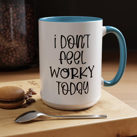 Funny Accent Coffee Mug - 'I Don't Feel Worky Today' - 11oz & 15oz