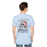 Skull Floral Unisex T-Shirt - I don't need your attitude I brought my own